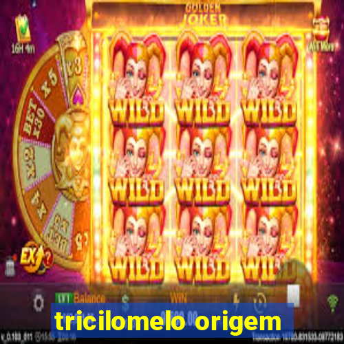 tricilomelo origem